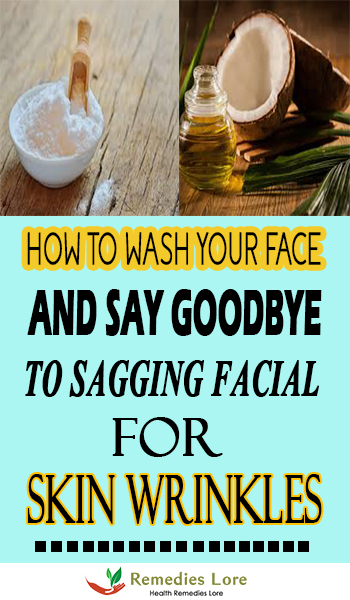 HOW TO WASH YOUR FACE AND SAY GOODBYE TO SAGGNIG FACIAL SKIN AND WRINKLES