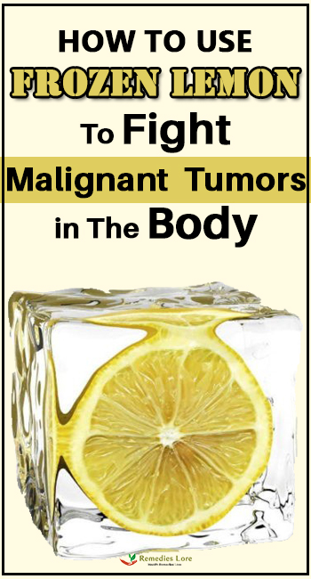How To Use Frozen Lemon To Fight Malignant Tumors in The Body