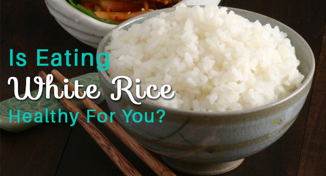 Is Eating White Rice Healthy For You? - Remedies Lore