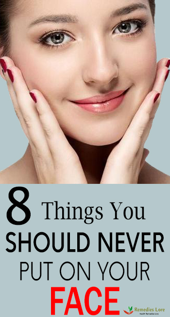 8 Things You Should Never Put On Your Face